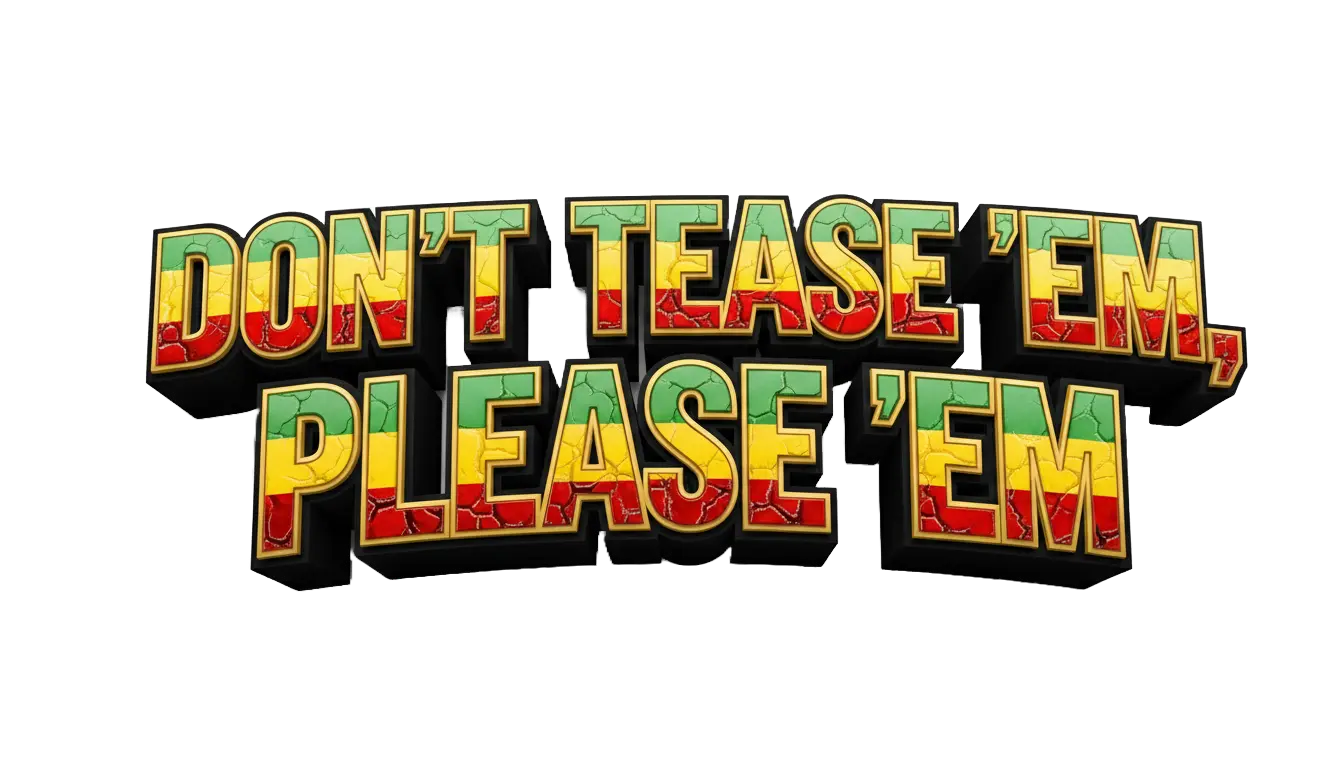 Don't Tease 'Em, Please 'Em!